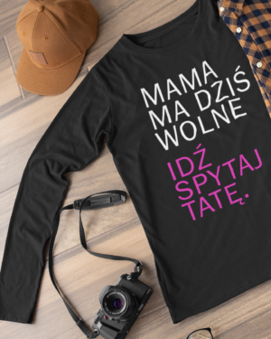 Longsleeve mama ma dziś wolne