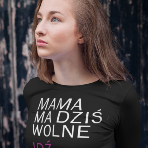 Longsleeve mama ma dziś wolne